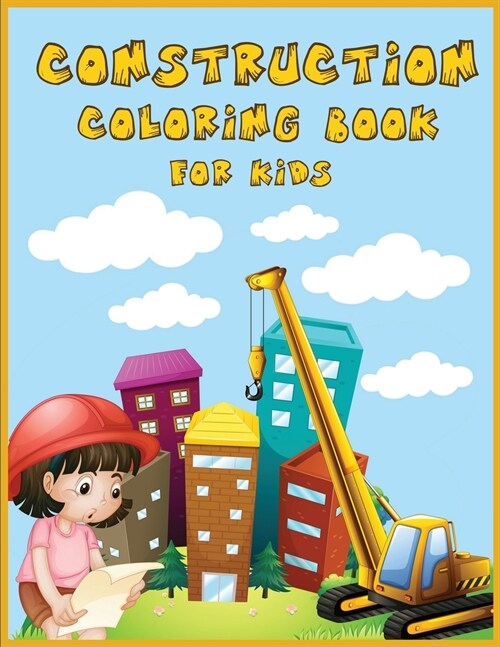 Construction Coloring Book for Kids: An Amazing Collection of Construction Coloring Pages with Various Machines such as Trucks, Diggers, Tractors and (Paperback)