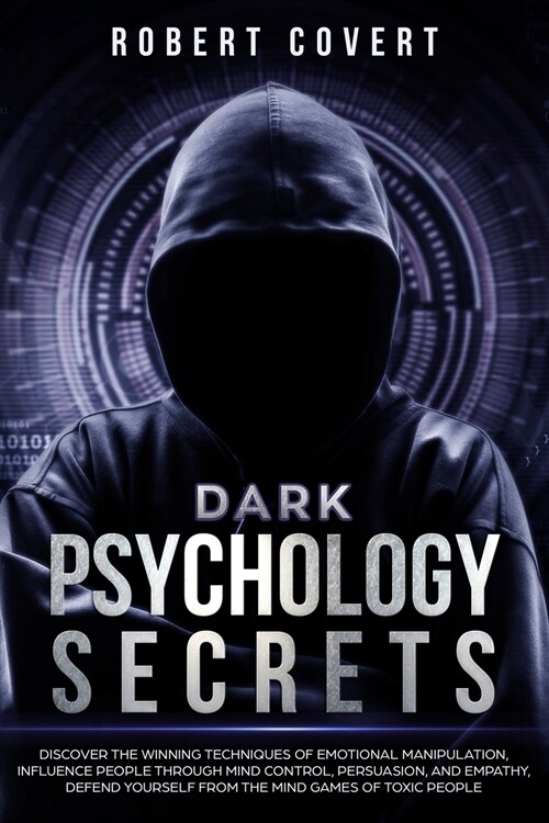 Dark Psychology Secrets: Discover the Winning Techniques of Emotional Manipulation, Influence People Through Mind Control, Persuasion, and Empa (Paperback)