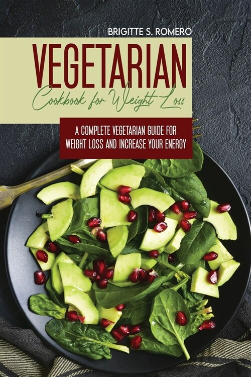 Vegetarian Cookbook for Weight loss: A complete v Vegetarian meal-prep guide for weight loss and increase energy (Paperback)