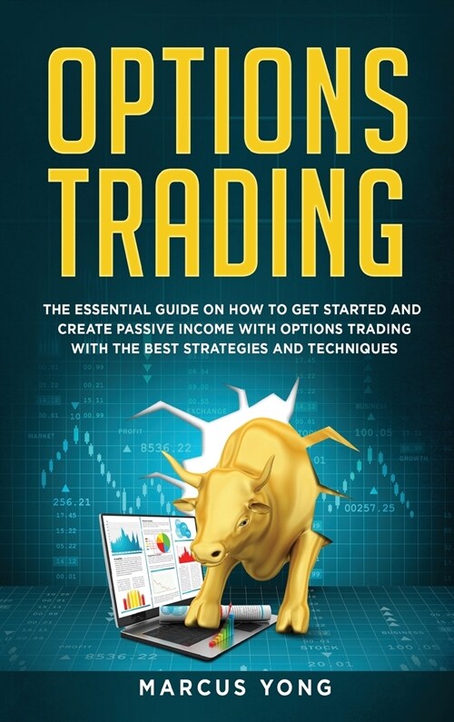 Options Trading for Beginners: The Essential Guide On How To Get Started And Create Passive Income With Options Trading With The Best Strategies And (Hardcover)