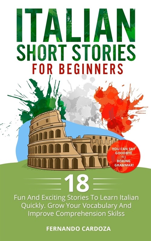 Italian Short Stories for Beginners: 18 Fun And Exciting Stories To Learn Italian Quickly. Grow Your Vocabulary And Improve Comprehension Skilss - You (Paperback)