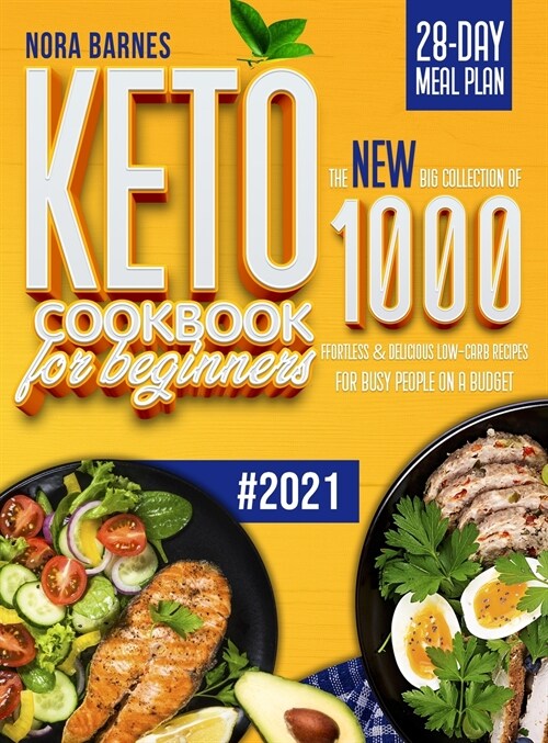 Keto Cookbook for Beginners: The New Big Collection of 1000 Effortless & Delicious Low-Carb Recipes for Busy People on a Budget (Hardcover)