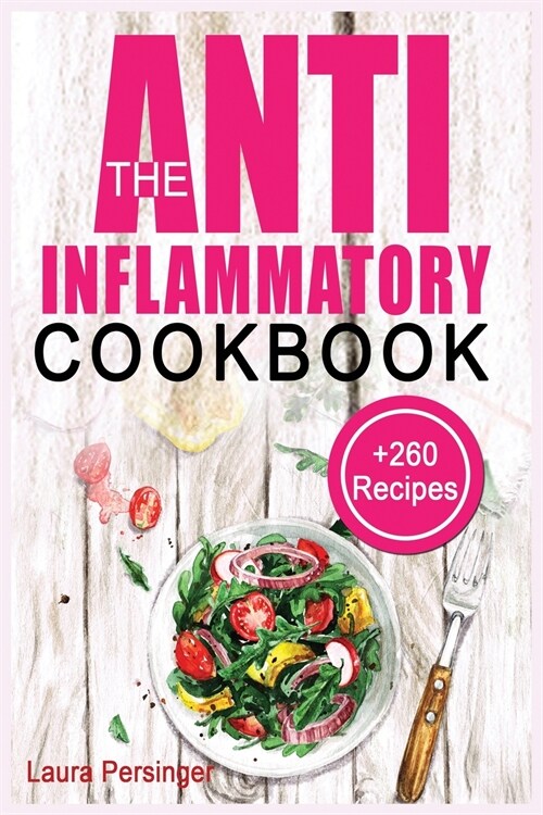 The Anti-Inflammatory Cookbook: +260 Recipes to Heal the Immune System and Restore Overall Health (Paperback)