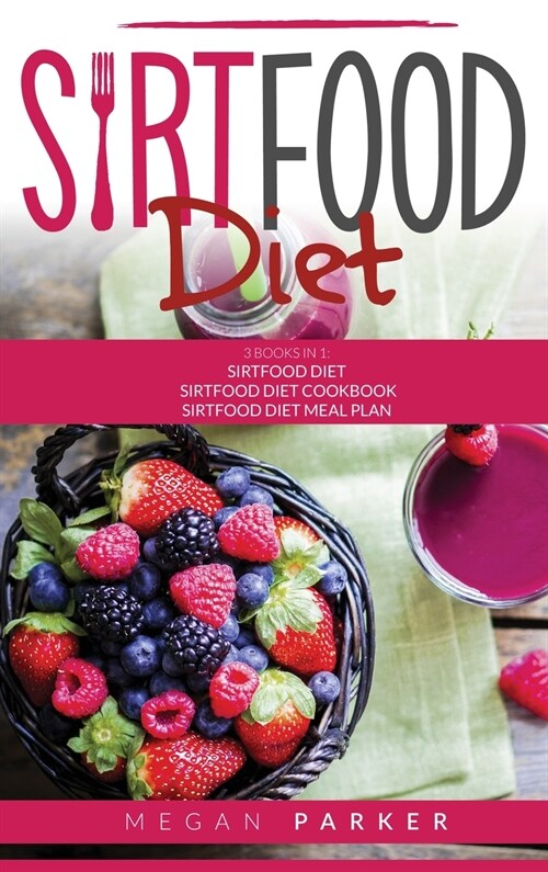 Sirtfood Diet: This book includes: 1. Sirtfood Diet 2. Sirtfood Diet Cokbook 3. Sirtfood Diet Meal Plan (Hardcover)