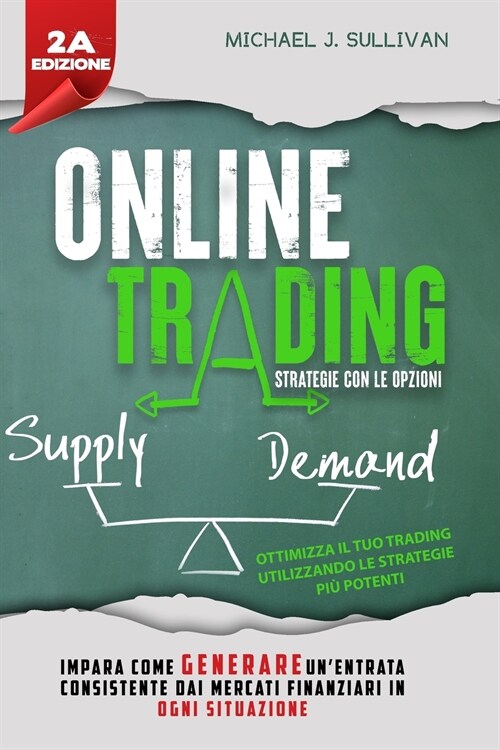 Trading Online: Strategie con le Opzioni - Impara come Generare unentrata consistente dai Mercati Finanziari in ogni Situazione (Paperback)