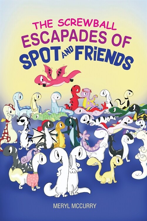 The Screwball Escapades of Spot and Friends (Paperback)