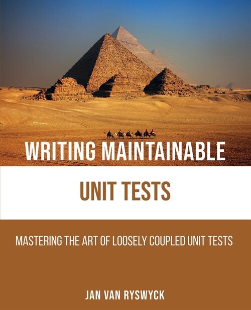 Writing Maintainable Unit Tests: Mastering the art of loosely coupled unit tests (Paperback)