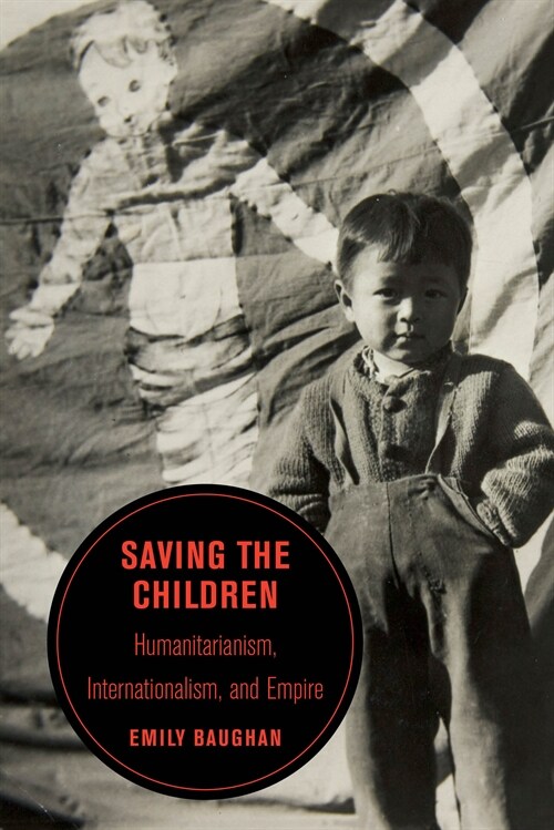 Saving the Children: Humanitarianism, Internationalism, and Empire Volume 19 (Paperback)