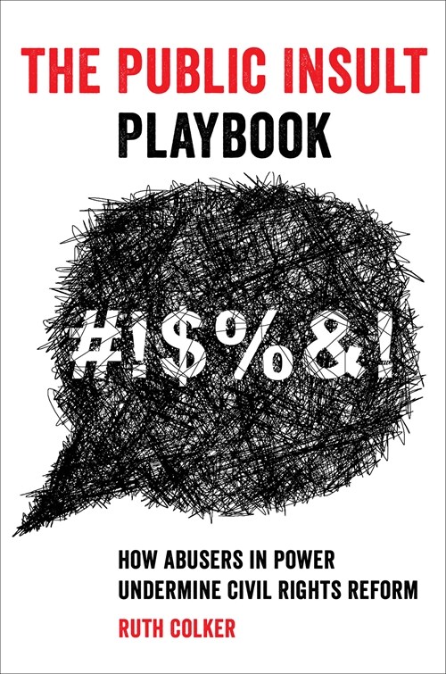 The Public Insult Playbook: How Abusers in Power Undermine Civil Rights Reform (Hardcover)