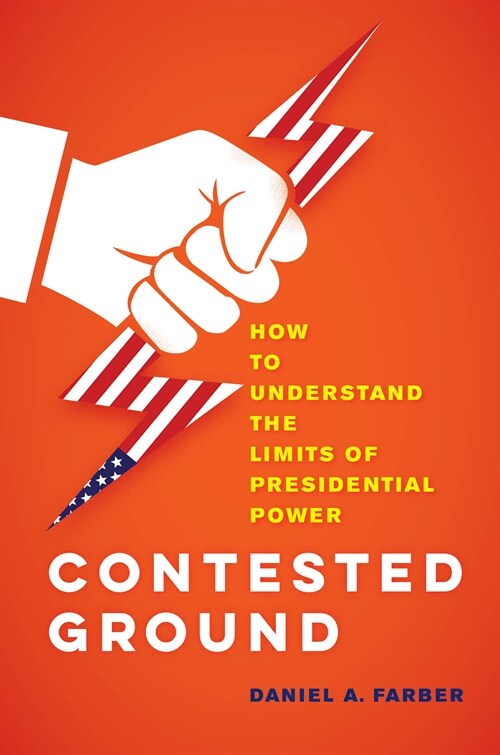 Contested Ground: How to Understand the Limits of Presidential Power (Hardcover)