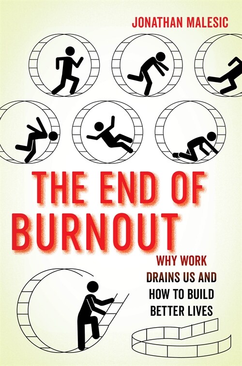 The End of Burnout: Why Work Drains Us and How to Build Better Lives (Hardcover)