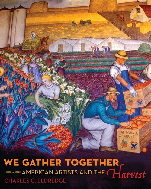 We Gather Together: American Artists and the Harvest (Hardcover)