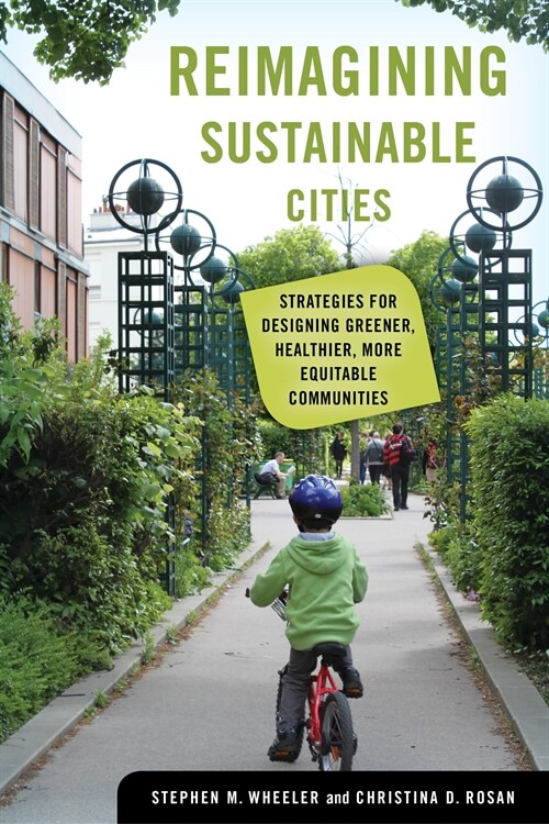 Reimagining Sustainable Cities: Strategies for Designing Greener, Healthier, More Equitable Communities (Hardcover)