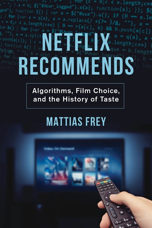 Netflix Recommends: Algorithms, Film Choice, and the History of Taste (Paperback)