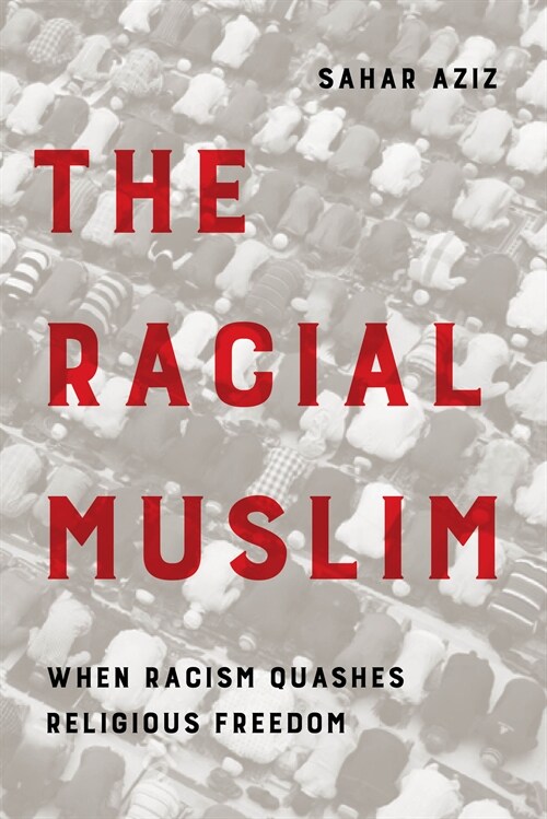 The Racial Muslim: When Racism Quashes Religious Freedom (Paperback)