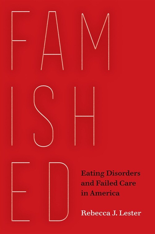Famished: Eating Disorders and Failed Care in America (Paperback)