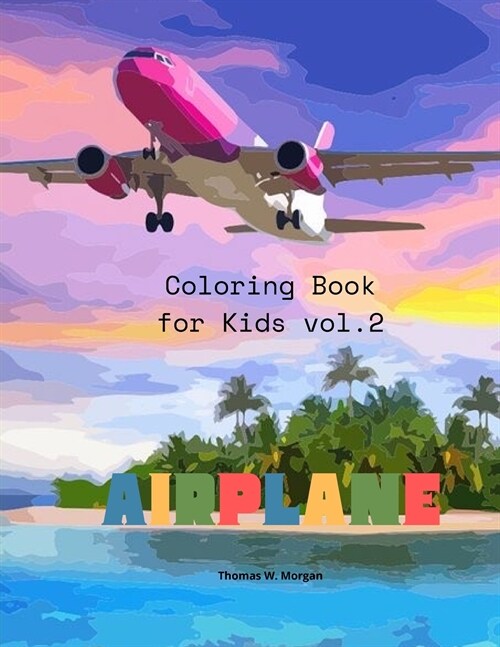 Airplane Coloring Book for Kids vol.2: - Amazing Airplanes Coloring and Activity Book for Children with Ages 4-8 - Beautiful Coloring Pages with a Var (Paperback)