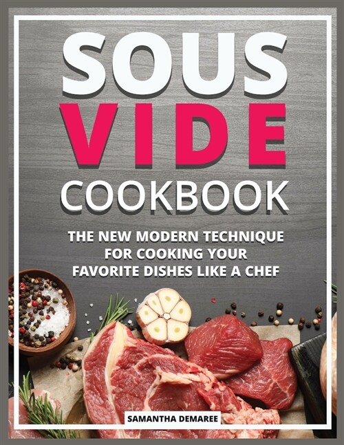 Sous Vide Cookbook: The New Modern Technique for Cooking your Favorite Dishes like a Chef (Paperback)