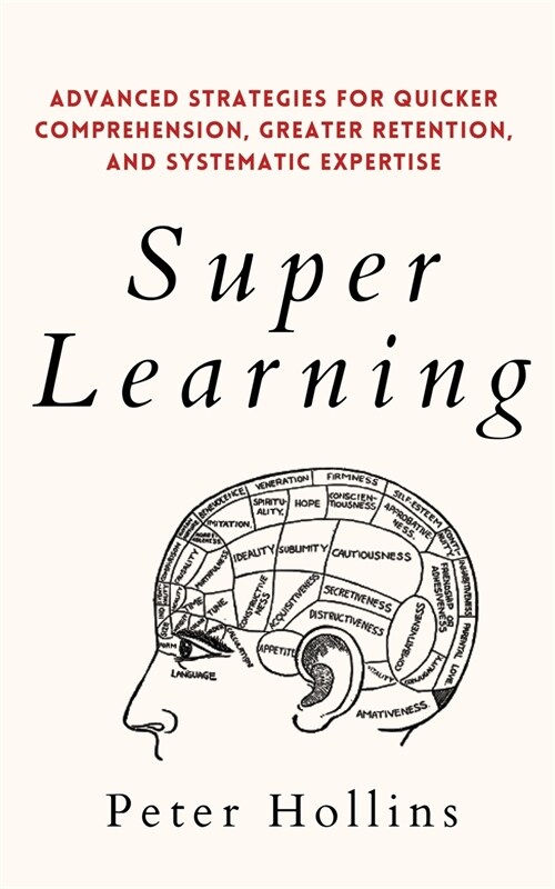 Super Learning: Advanced Strategies for Quicker Comprehension, Greater Retention, and Systematic Expertise (Paperback)
