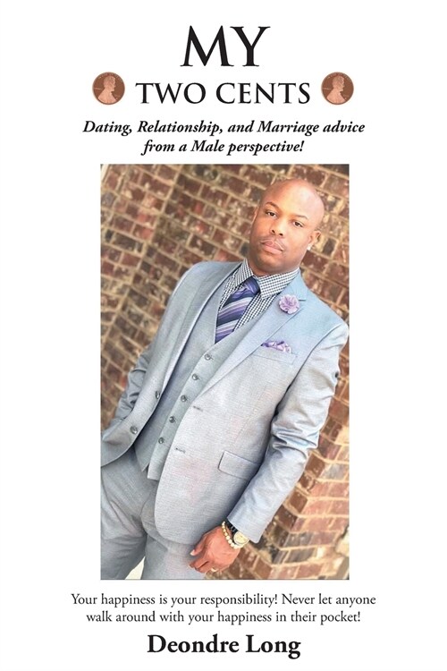 My Two Cents: Dating, Relationship, and Marriage advice from a Male Perspective! (Paperback)