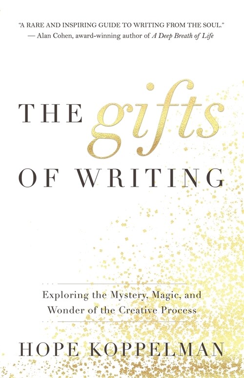 The Gifts of Writing: Exploring the Mystery, Magic, and Wonder of the Creative Process (Paperback)