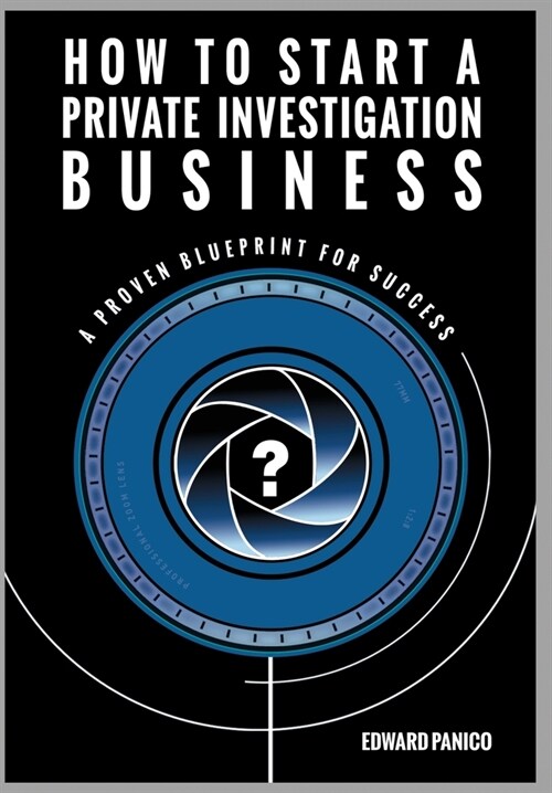 How to Start a Private Investigation Business: A Proven Blueprint for Success (Hardcover)