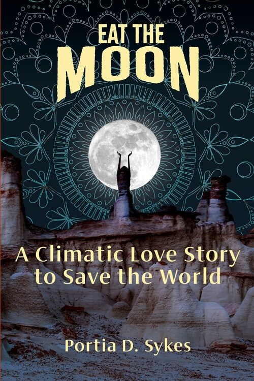 Eat The Moon: A Climatic Love Story To Save The World (Paperback)