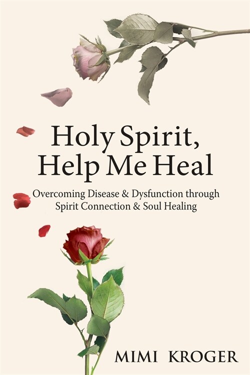 Holy Spirit, Help Me Heal: Overcoming Disease & Dysfunction through Spirit Connection & Soul Healing (Paperback)