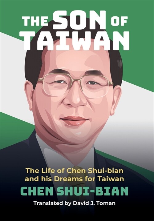 The Son of Taiwan: The Life of Chen Shui-bian and his Dreams for Taiwan (Hardcover)