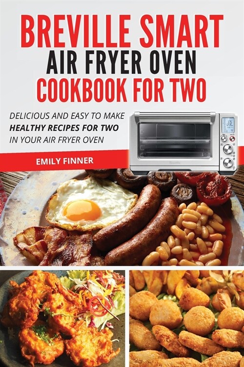 Breville Smart Air Fryer Oven Cookbook For Two: Delicious and Easy To Make Healthy Recipes For Two in Your Air Fryer Oven (Paperback)