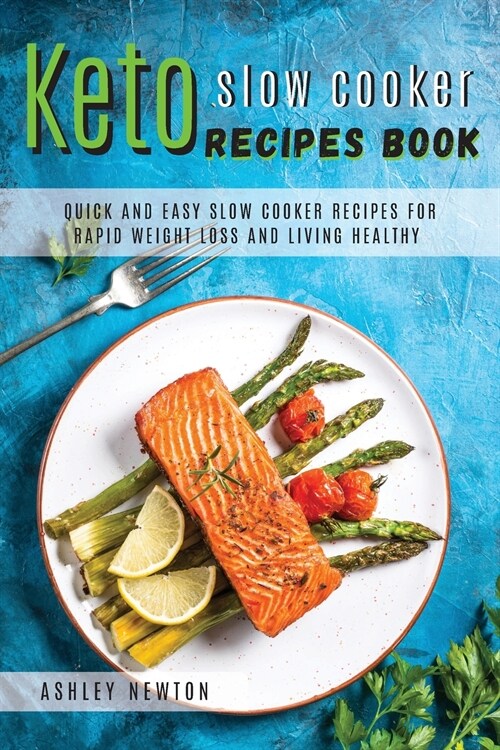 Keto slow cooker recipes book: Quick and easy slow cooker recipes for rapid weight loss and living healthy (Paperback)