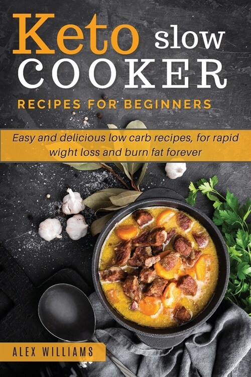 Keto slow cooker recipes for beginners: Easy and delicious low carb recipes, for rapid wight loss and burn fat forever (Paperback)