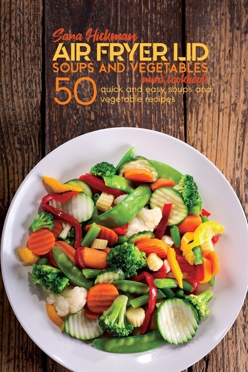 Air Fryer Lid Soups and Vegetables Mini Cookbook (Paperback)