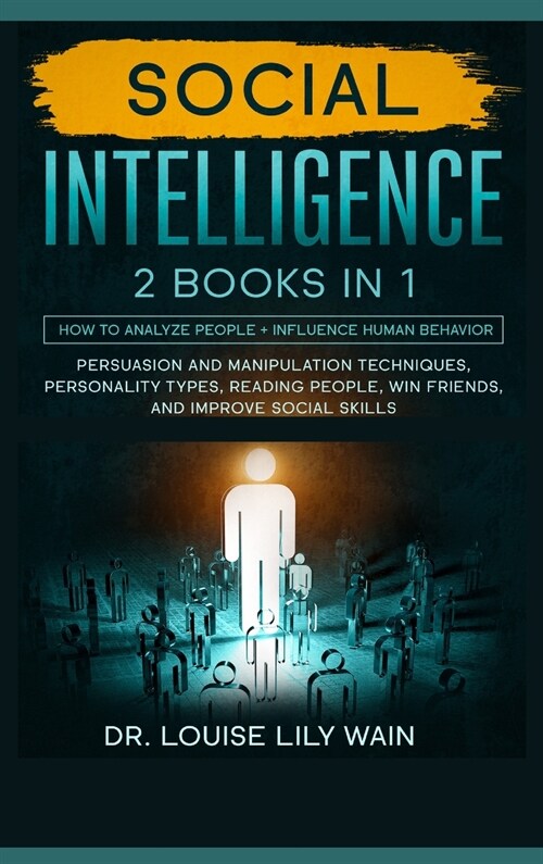 Social Intelligence: How to Analyze People + Influence Human Behavior. Persuasion and Manipulation Techniques, Personality Types, Reading P (Hardcover)