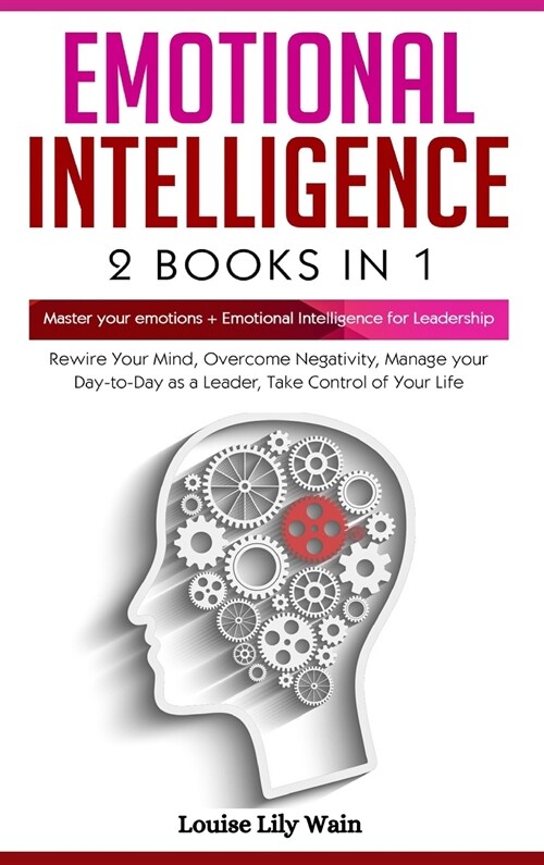 Emotional Intelligence: Master your emotions + Emotional Intelligence for Leadership. Rewire Your Mind, Overcome Negativity, Manage your Day-t (Hardcover)