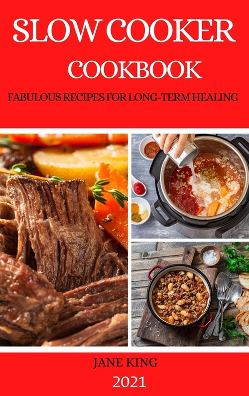 Slow Cooker Cookbook 2021: Fabulous Recipes for Long-Term Healing (Hardcover)