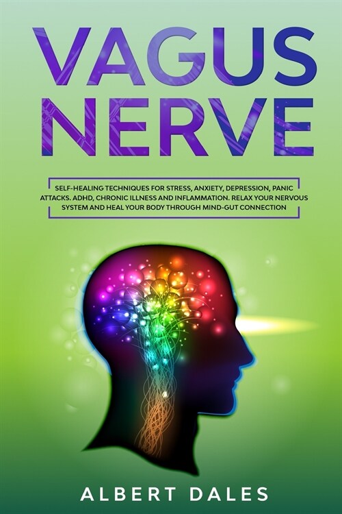 Vagus Nerve: Self-healing Techniques for Stress, Anxiety, Depression, Panic Attacks. ADHD, Chronic Illness and Inflammation. Relax (Paperback)