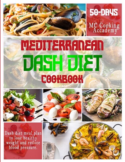 Mediterranean Dash Diet Cookbook: 50-days dash diet meal plan to lose healthy weight and reduce blood pressure. (Paperback)