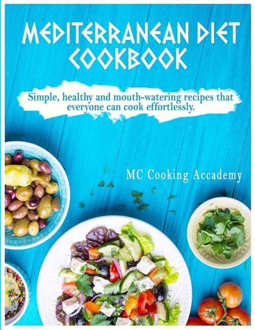 Mediterranean Diet Cookbook: Simple, healthy and mouth-watering recipes that everyone can cook effortlessly. (Paperback)