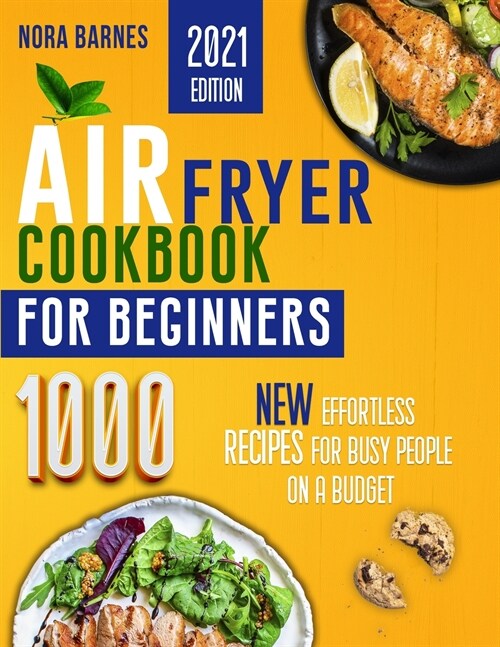 Air Fryer Cookbook for Beginners: 1000 New Effortless Recipes for Busy People on a Budget (Paperback)