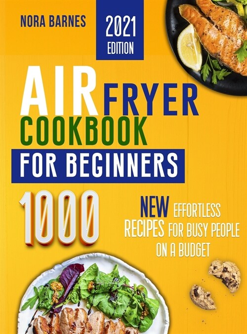 Air Fryer Cookbook for Beginners: 1000 New Effortless Recipes for Busy People on a Budget (Hardcover)