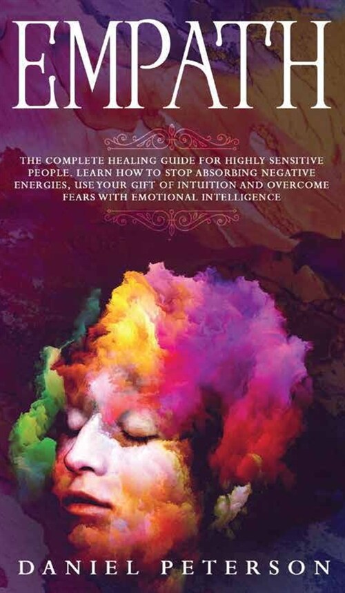 Empath: The Complete Healing Guide for Highly Sensitive People. Learn How to Stop Absorbing Negative Energies, Use Your Gift o (Hardcover)