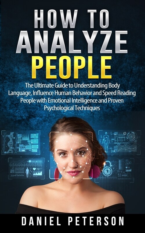 How to Analyze People: The Ultimate Guide to Understanding Body Language, Influence Human Behavior and Speed Reading People with Emotional In (Paperback)