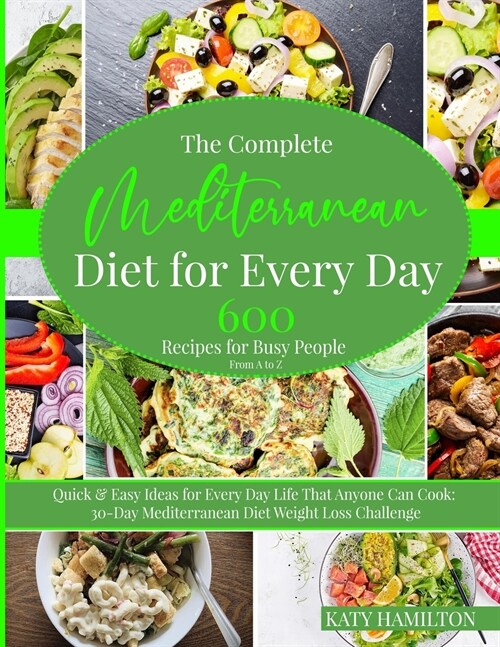 The Complete Mediterranean Diet for Every Day: 600 Recipes for Busy People: From A to Z. Quick & Easy Ideas for Every Day Life That Enyone Can Cook. 3 (Paperback)