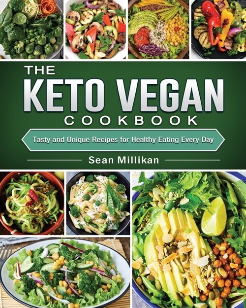 The Keto Vegan Cookbook: Tasty and Unique Recipes for Healthy Eating Every Day (Paperback)