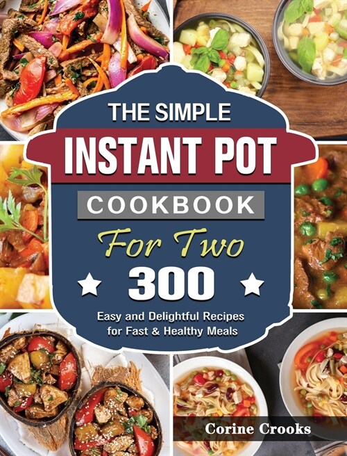 The Simple Instant Pot Cookbook For Two (Hardcover)