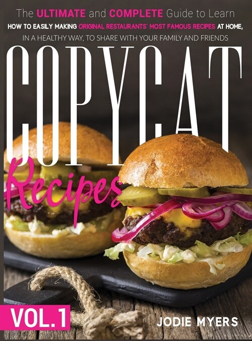 Copycat Recipes: VOL. I - The Ultimate and Complete Guide to Learn How to Easily Making Original Restaurants Most Famous Recipes at Ho (Hardcover)