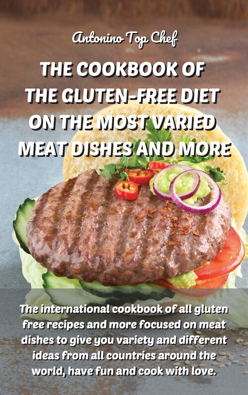 The Cookbook of the Gluten-Free Diet on the Most Varied Meat Dishes and More: The international cookbook of all gluten free recipes and more focused o (Hardcover)