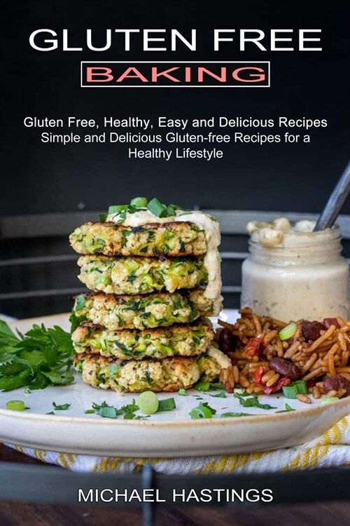 Gluten Free Baking: Gluten Free, Healthy, Easy and Delicious Recipes (Simple and Delicious Gluten-free Recipes for a Healthy Lifestyle) (Paperback)