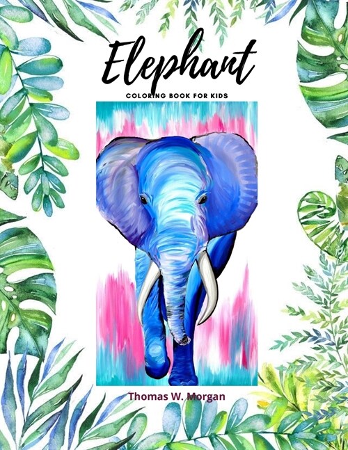 Elephant Coloring Book for Kids: 50 Wonderful Elephant Pages for Coloring Cute Elephant Drawing for Coloring Easy Coloring and Activity Book for Boys (Paperback)